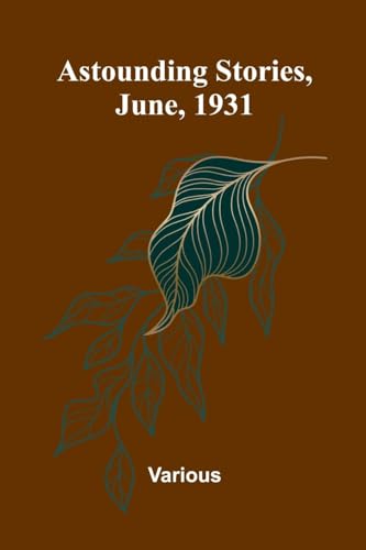 Astounding Stories, June, 1931 Astounding Stories, June, 1931 von Alpha Edition