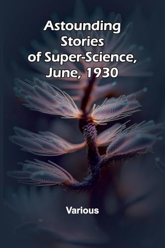 Astounding Stories of Super-Science, June, 1930 Astounding Stories of Super-Science, June, 1930 von Alpha Edition