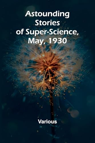 Astounding Stories of Super-Science, May, 1930 Astounding Stories of Super-Science, May, 1930 von Alpha Edition