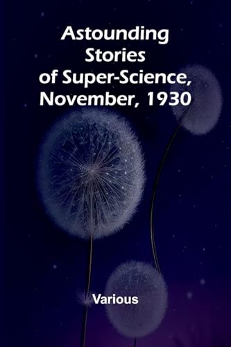 Astounding Stories of Super-Science, November, 1930 Astounding Stories of Super-Science, November, 1930 von Alpha Edition