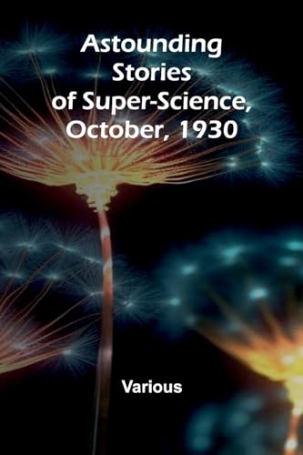 Astounding Stories of Super-Science, October, 1930 Astounding Stories of Super-Science, October, 1930 von Alpha Edition