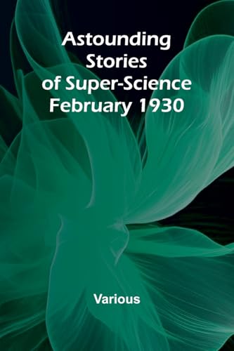 Astounding Stories of Super-Science February 1930 Astounding Stories of Super-Science February 1930 von Alpha Edition