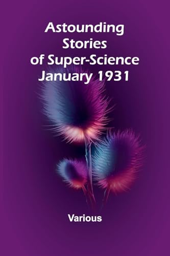 Astounding Stories of Super-Science January 1931 Astounding Stories of Super-Science January 1931 von Alpha Edition