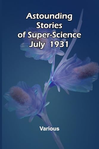 Astounding Stories of Super-Science July 1930 Astounding Stories of Super-Science July 1930 von Alpha Edition