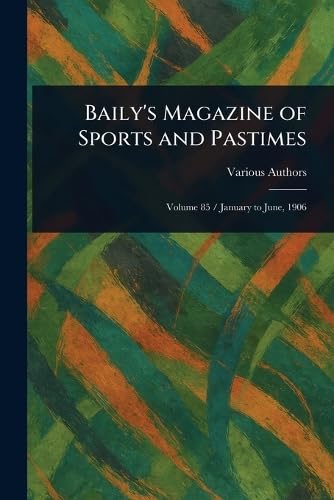 Baily's Magazine of Sports and Pastimes Baily's Magazine of Sports and Pastimes von Anson Street Press
