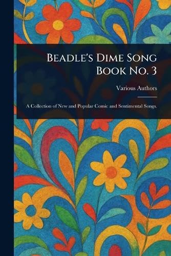 Beadle's Dime Song Book No. 3 Beadle's Dime Song Book No. 3 von Anson Street Press