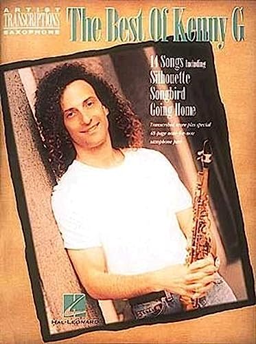 Best Of Kenny G Soprano Alto & Tenor Saxophone Transcriptions Book (Artist Transcriptions - Saxophone): Soprano, Alto, and Tenor Saxophone