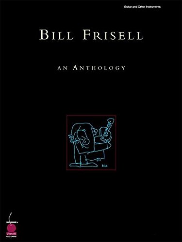 Bill Frisell: An Anthology (Guitar Book): Lehrmaterial, Songbook für Gitarre von Cherry Lane Music Company
