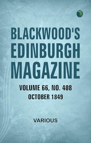 Blackwood's Edinburgh Magazine, Volume 66, No. 408, October 1849 Blackwood's Edinburgh Magazine, Volume 66, No. 408, October 1849 von Anson Street Press