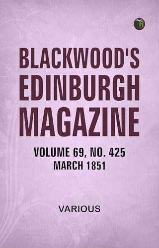 Blackwood's Edinburgh Magazine, Volume 69, No. 425, March, 1851 Blackwood's Edinburgh Magazine, Volume 69, No. 425, March, 1851 von Anson Street Press