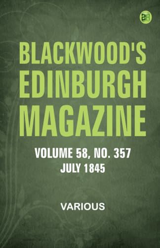 Blackwood's Edinburgh Magazine Vol 58 No. 357 July 1845 Blackwood's Edinburgh Magazine Vol 58 No. 357 July 1845 von Zinc Read