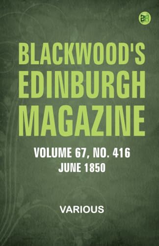 Blackwood's Edinburgh Magazine Vol. 67 No. 416 June 1850 Blackwood's Edinburgh Magazine Vol. 67 No. 416 June 1850 von Zinc Read