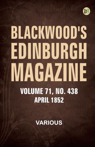Blackwood's Edinburgh Magazine Vol. 71 No. 438 April 1852 Blackwood's Edinburgh Magazine Vol. 71 No. 438 April 1852 von Zinc Read