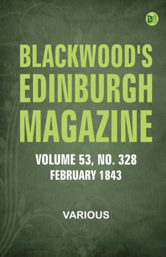 Blackwood's Edinburgh Magazine -- Volume 53 No. 328 February 1843 Blackwood's Edinburgh Magazine -- Volume 53 No. 328 February 1843 von Zinc Read
