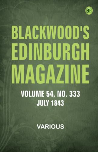 Blackwood's Edinburgh Magazine -- Volume 54 No. 333 July 1843 Blackwood's Edinburgh Magazine -- Volume 54 No. 333 July 1843 von Zinc Read