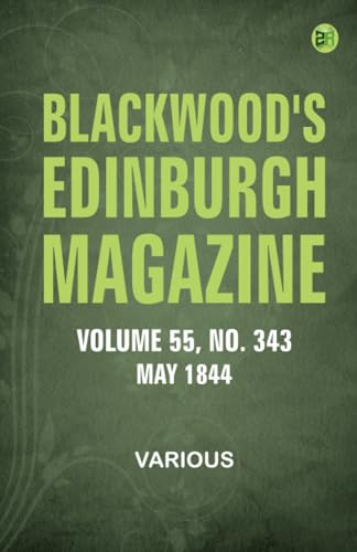 Blackwood's Edinburgh Magazine - Volume 55 No. 343 May 1844 Blackwood's Edinburgh Magazine - Volume 55 No. 343 May 1844 von Zinc Read