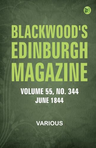 Blackwood's Edinburgh Magazine - Volume 55 No. 344 June 1844 Blackwood's Edinburgh Magazine - Volume 55 No. 344 June 1844 von Zinc Read
