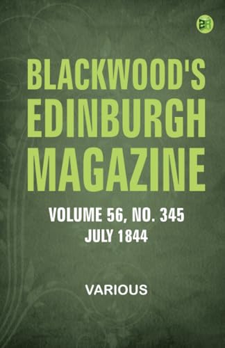 Blackwood's Edinburgh Magazine -- Volume 56 No. 345 July 1844 Blackwood's Edinburgh Magazine -- Volume 56 No. 345 July 1844 von Zinc Read