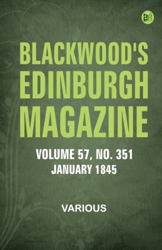 Blackwood's Edinburgh Magazine -- Volume 57 No. 351 January 1845 Blackwood's Edinburgh Magazine -- Volume 57 No. 351 January 1845 von Zinc Read