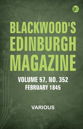 Blackwood's Edinburgh Magazine - Volume 57 No. 352 February 1845 Blackwood's Edinburgh Magazine - Volume 57 No. 352 February 1845 von Zinc Read