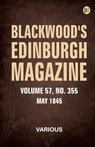 Blackwood's Edinburgh Magazine Volume 57 No. 355 May 1845 Blackwood's Edinburgh Magazine Volume 57 No. 355 May 1845 von Zinc Read