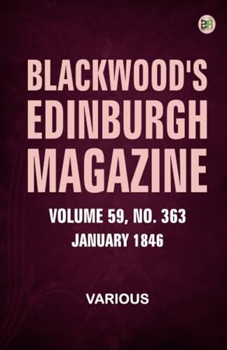 Blackwood's Edinburgh Magazine Volume 59 No. 363 January 1846 Blackwood's Edinburgh Magazine Volume 59 No. 363 January 1846 von Zinc Read