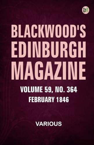 Blackwood's Edinburgh Magazine Volume 59 No. 364 February 1846 Blackwood's Edinburgh Magazine Volume 59 No. 364 February 1846 von Zinc Read