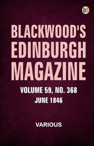 Blackwood's Edinburgh Magazine Volume 59 No. 368 June 1846 Blackwood's Edinburgh Magazine Volume 59 No. 368 June 1846 von Zinc Read