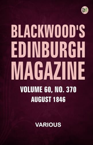 Blackwood's Edinburgh Magazine Volume 60 No. 370 August 1846 Blackwood's Edinburgh Magazine Volume 60 No. 370 August 1846 von Zinc Read
