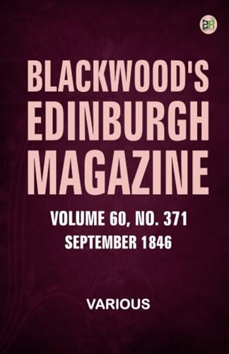 Blackwood's Edinburgh Magazine Volume 60 Number 371 September 1846 Blackwood's Edinburgh Magazine Volume 60 Number 371 September 1846 von Zinc Read