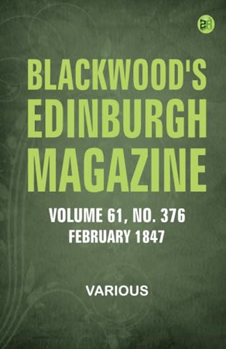 Blackwood's Edinburgh Magazine Volume 61 No 376 February 1847 Blackwood's Edinburgh Magazine Volume 61 No 376 February 1847 von Zinc Read