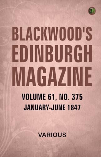 Blackwood's Edinburgh Magazine Volume 61 No. 375 January-June 1847 Blackwood's Edinburgh Magazine Volume 61 No. 375 January-June 1847 von Zinc Read