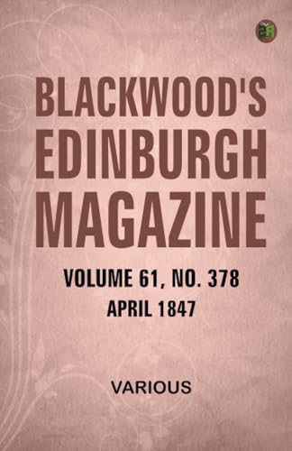Blackwood's Edinburgh Magazine Volume 61 No. 378 April 1847 Blackwood's Edinburgh Magazine Volume 61 No. 378 April 1847 von Zinc Read