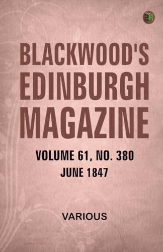 Blackwood's Edinburgh Magazine Volume 61 No. 380 June 1847 Blackwood's Edinburgh Magazine Volume 61 No. 380 June 1847 von Zinc Read