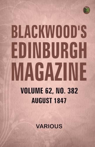 Blackwood's Edinburgh Magazine Volume 62 No. 382 August 1847 Blackwood's Edinburgh Magazine Volume 62 No. 382 August 1847 von Zinc Read