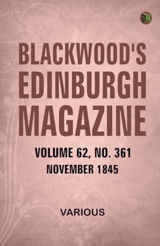 Blackwood's Edinburgh Magazine Volume 62 Number 361 November 1845 Blackwood's Edinburgh Magazine Volume 62 Number 361 November 1845 von Zinc Read