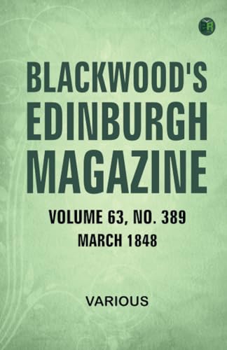 Blackwood's Edinburgh Magazine Volume 63 No 389 March 1848 Blackwood's Edinburgh Magazine Volume 63 No 389 March 1848 von Zinc Read