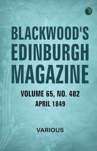 Blackwood's Edinburgh Magazine Volume 65 No 402 April 1849 Blackwood's Edinburgh Magazine Volume 65 No 402 April 1849 von Zinc Read