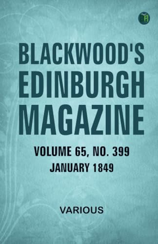 Blackwood's Edinburgh Magazine Volume 65 No. 399 January 1849 Blackwood's Edinburgh Magazine Volume 65 No. 399 January 1849 von Zinc Read