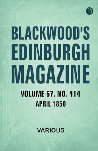 Blackwood's Edinburgh Magazine Volume 67 Number 414 April 1850 Blackwood's Edinburgh Magazine Volume 67 Number 414 April 1850 von Zinc Read