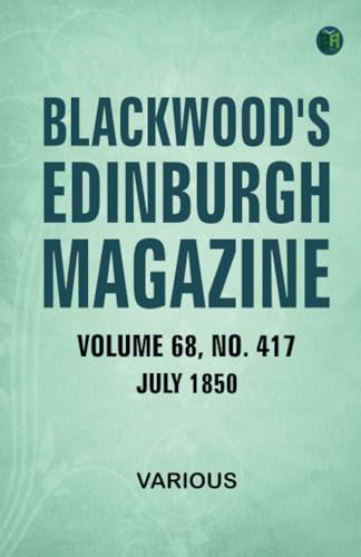 Blackwood's Edinburgh Magazine Volume 68 No. 417 July 1850 Blackwood's Edinburgh Magazine Volume 68 No. 417 July 1850 von Zinc Read
