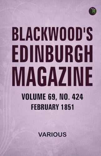 Blackwood's Edinburgh Magazine Volume 69 No. 424 February 1851 Blackwood's Edinburgh Magazine Volume 69 No. 424 February 1851 von Zinc Read