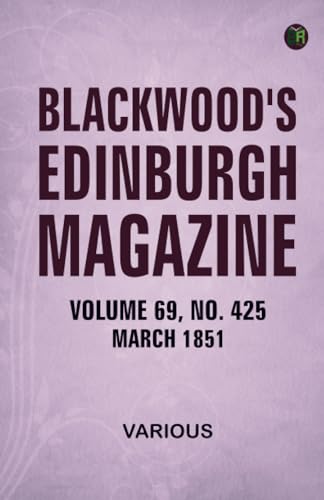 Blackwood's Edinburgh Magazine Volume 69 No. 425 March 1851 Blackwood's Edinburgh Magazine Volume 69 No. 425 March 1851 von Zinc Read