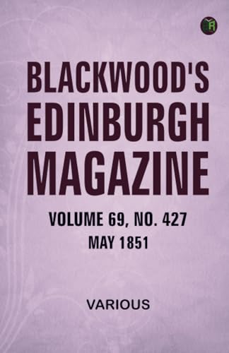 Blackwood's Edinburgh Magazine Volume 69 No. 427 May 1851 Blackwood's Edinburgh Magazine Volume 69 No. 427 May 1851 von Zinc Read