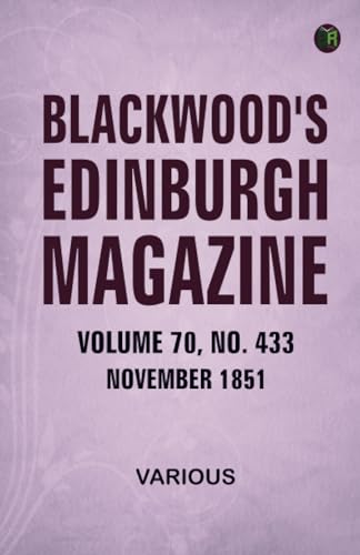Blackwood's Edinburgh Magazine Volume 70 No. 433 November 1851 Blackwood's Edinburgh Magazine Volume 70 No. 433 November 1851 von Zinc Read