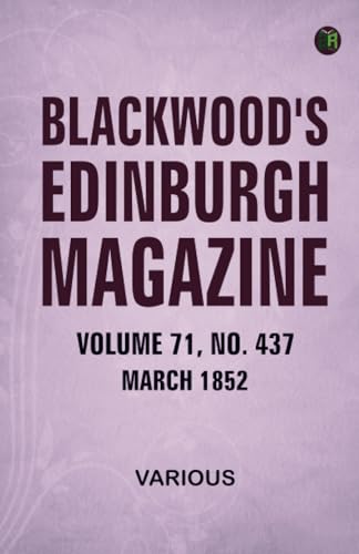 Blackwood's Edinburgh Magazine Volume 71 No. 437 March 1852 Blackwood's Edinburgh Magazine Volume 71 No. 437 March 1852 von Zinc Read