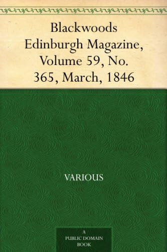 Blackwoods Edinburgh Magazine, Volume 59, No. 365, March, 1846 Blackwoods Edinburgh Magazine, Volume 59, No. 365, March, 1846 von Anson Street Press