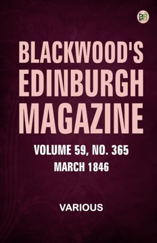 Blackwoods Edinburgh Magazine Volume 59 No. 365 March 1846 Blackwoods Edinburgh Magazine Volume 59 No. 365 March 1846 von Zinc Read