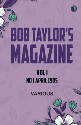 Bob Taylor's Magazine Vol I No 1 April 1905 Bob Taylor's Magazine Vol I No 1 April 1905 von Zinc Read
