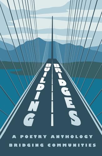 Building Bridges: A Poetry Anthology Bridging Communities Building Bridges: A Poetry Anthology Bridging Communities von Renard Press